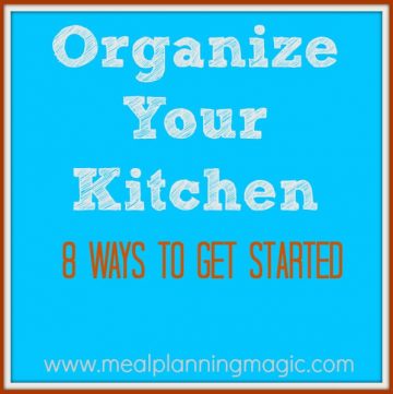 Organize Your Kitchen-8 Ways to Get Started | MealPlanningMagic.com