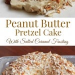 collage image of sliced and whole Peanut Butter Pretzel Cake is filled with Salted Caramel Syrup and topped off with creamy Salted Caramel Frosting