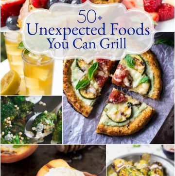 Pizza, fruits, desserts and even beverages are just a few of the 50+ Unexpected Foods You Can Grill you'll find in this round up of recipes