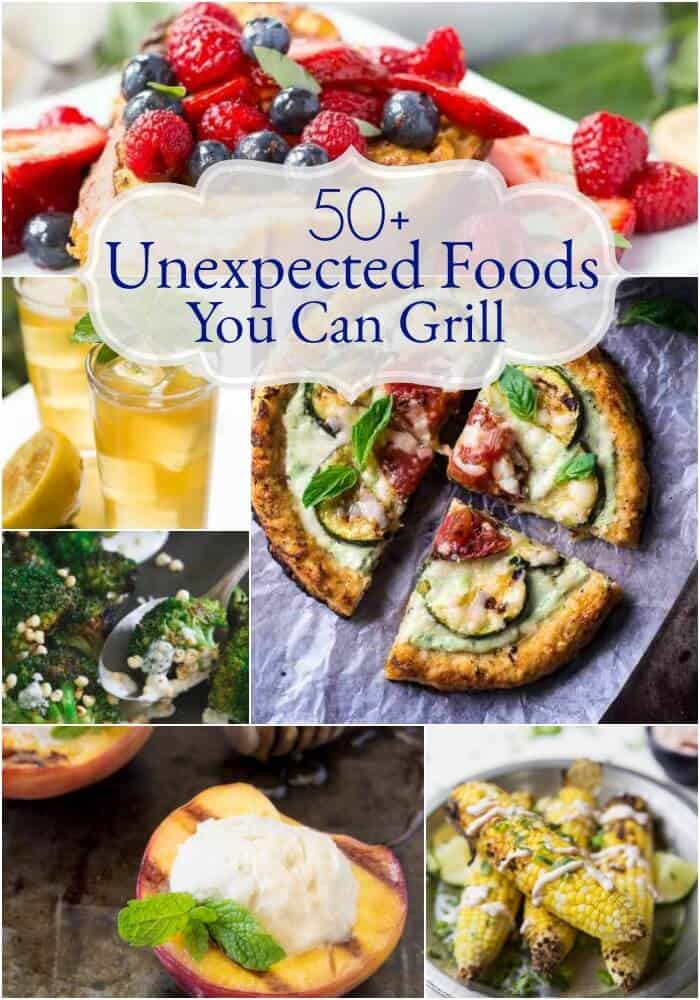 Pizza, fruits, desserts and even beverages are just a few of the 50+ <strong>Unexpected Foods You Can Grill</strong> you'll find in this round up of recipes