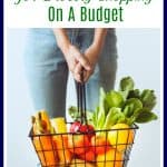Image of text at top that says 5 Tips for Grocery Shopping on a Budget with person holding basket of produce.