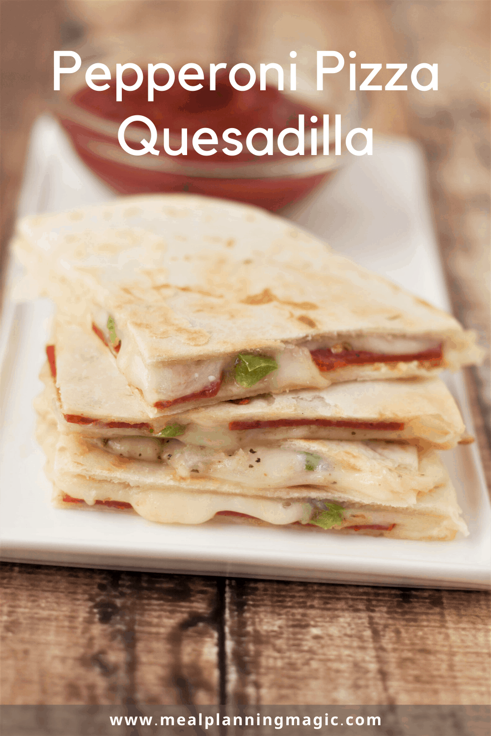 Pepperoni Pizza Quesadilla Recipe Meal Planning Magic